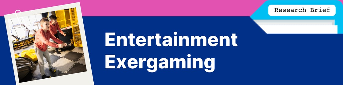 Research Brief: Entertainment Exergaming